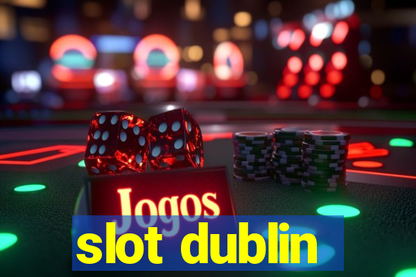 slot dublin