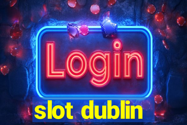 slot dublin