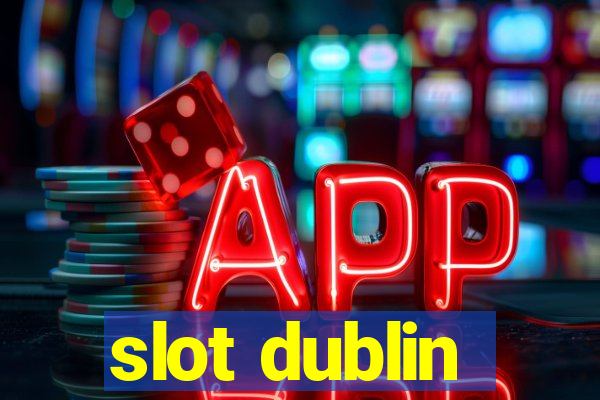 slot dublin