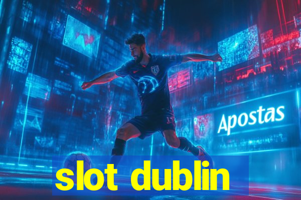 slot dublin