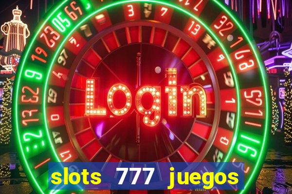 slots 777 juegos de casino