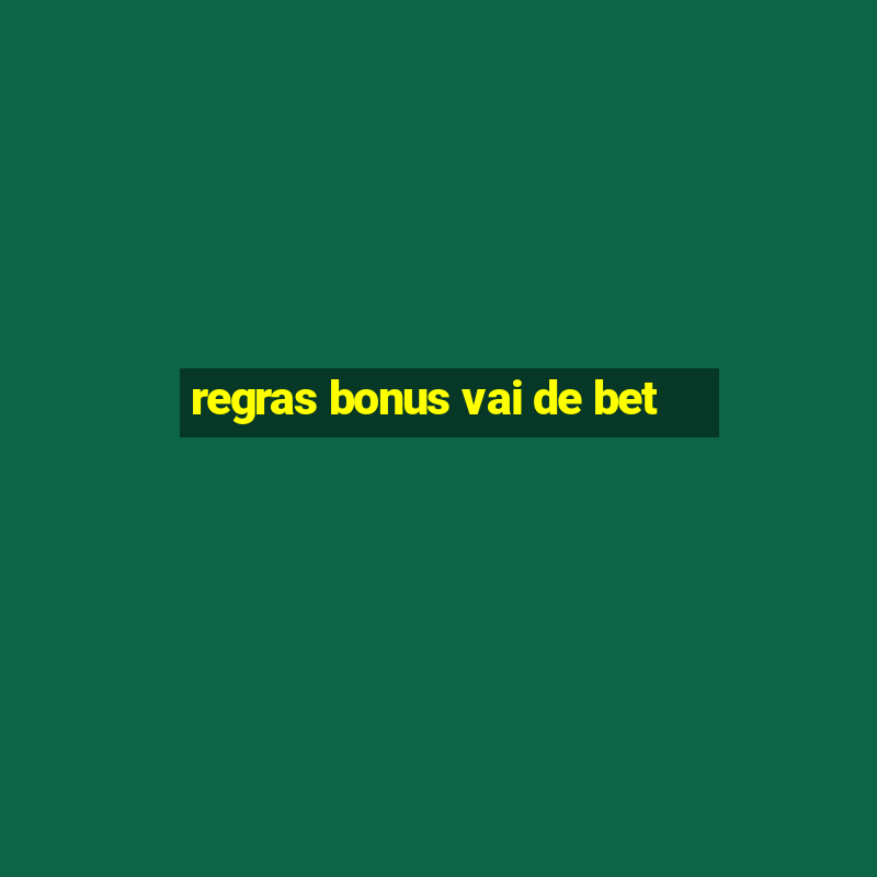 regras bonus vai de bet