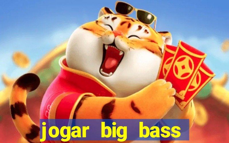 jogar big bass bonanza gratis