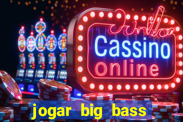 jogar big bass bonanza gratis