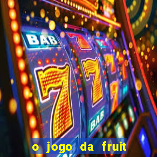 o jogo da fruit paga mesmo