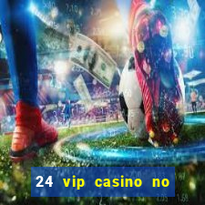 24 vip casino no deposit bonus codes 2019