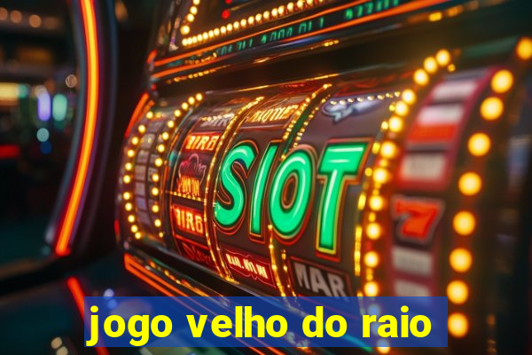 jogo velho do raio