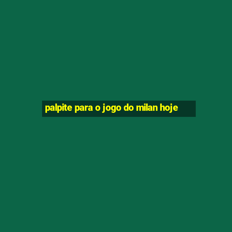 palpite para o jogo do milan hoje