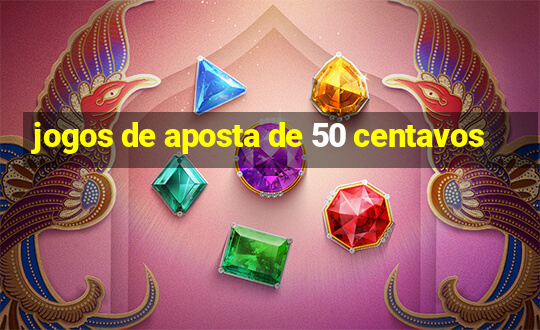 jogos de aposta de 50 centavos