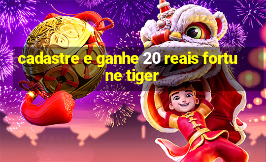 cadastre e ganhe 20 reais fortune tiger