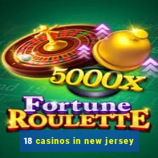 18 casinos in new jersey