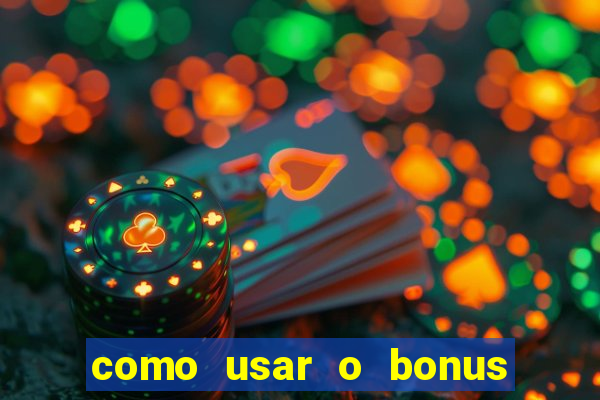 como usar o bonus na estrela bet