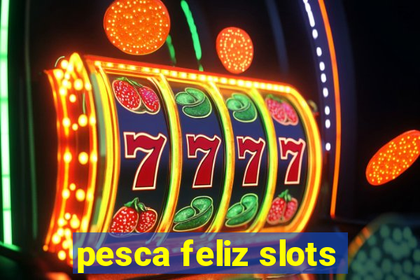 pesca feliz slots