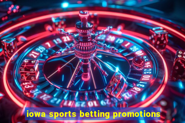 iowa sports betting promotions