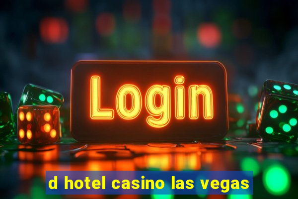 d hotel casino las vegas