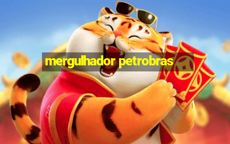 mergulhador petrobras