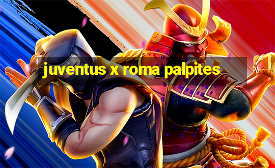 juventus x roma palpites