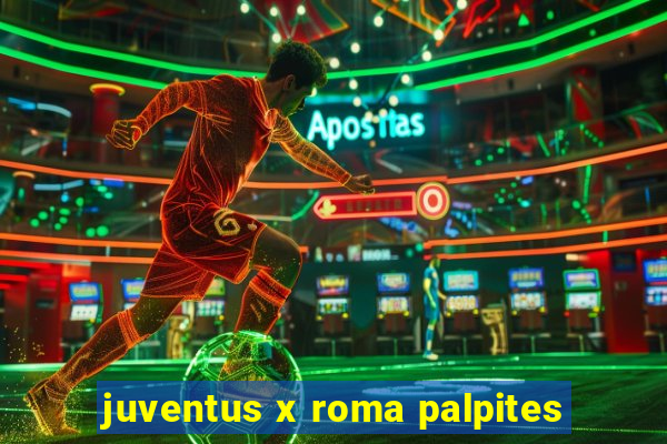 juventus x roma palpites