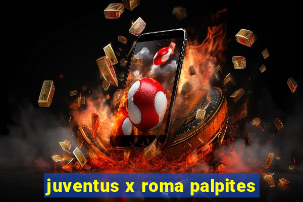 juventus x roma palpites