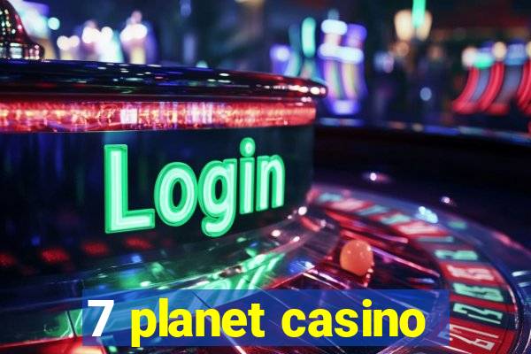 7 planet casino