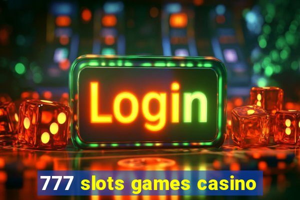 777 slots games casino