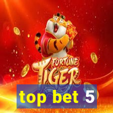 top bet 5