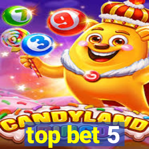 top bet 5