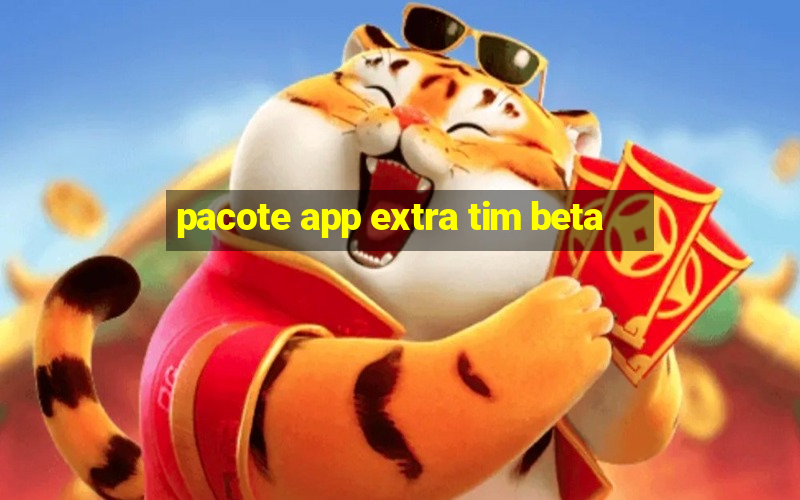 pacote app extra tim beta