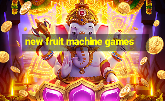 new fruit machine games