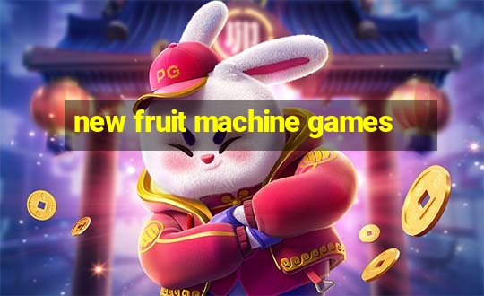 new fruit machine games