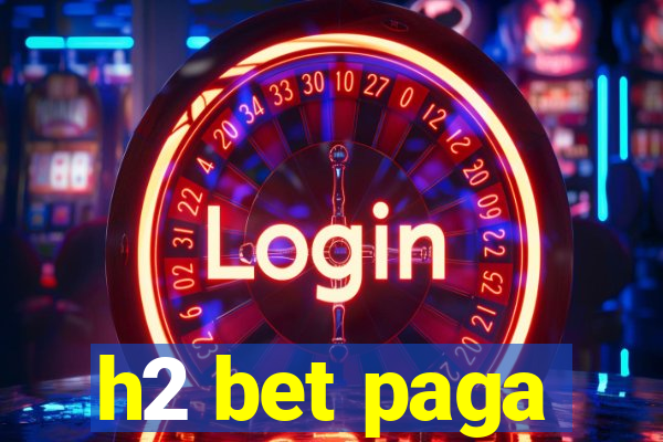 h2 bet paga