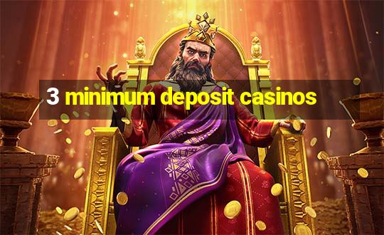 3 minimum deposit casinos