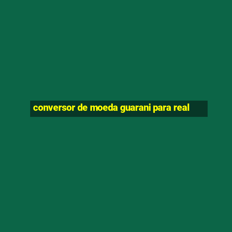 conversor de moeda guarani para real