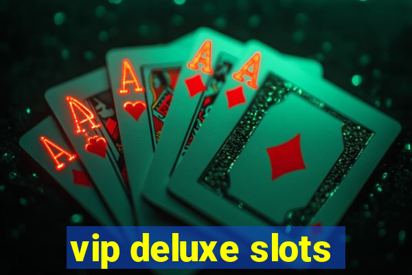 vip deluxe slots