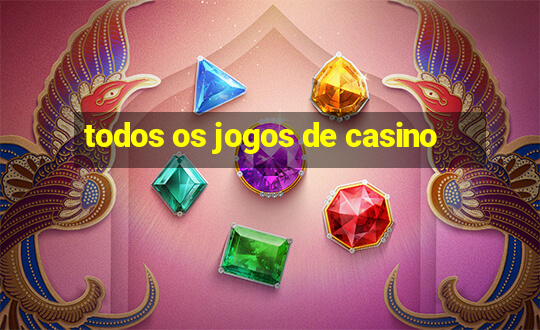 todos os jogos de casino