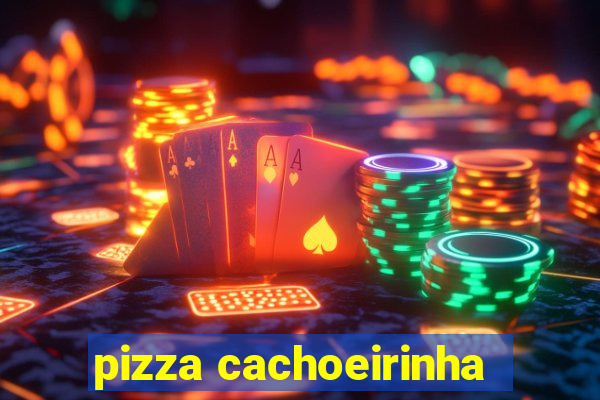 pizza cachoeirinha