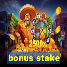 bonus stake