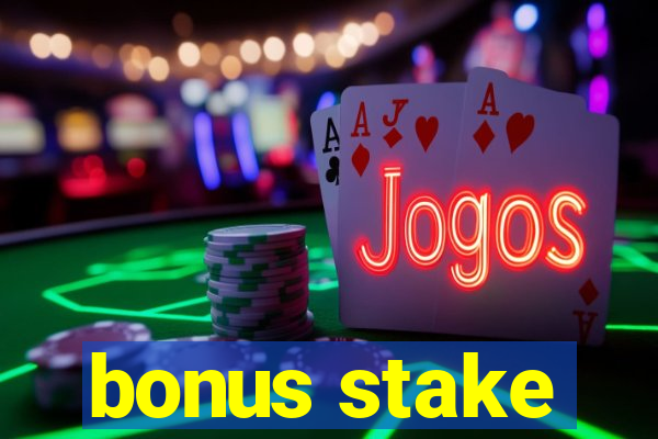 bonus stake