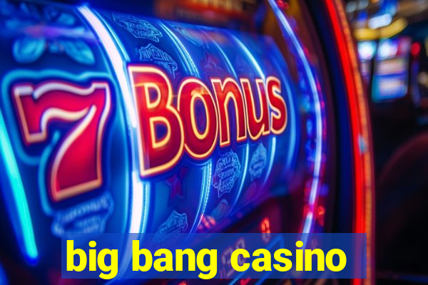 big bang casino