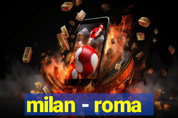 milan - roma