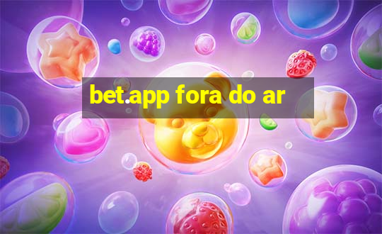 bet.app fora do ar