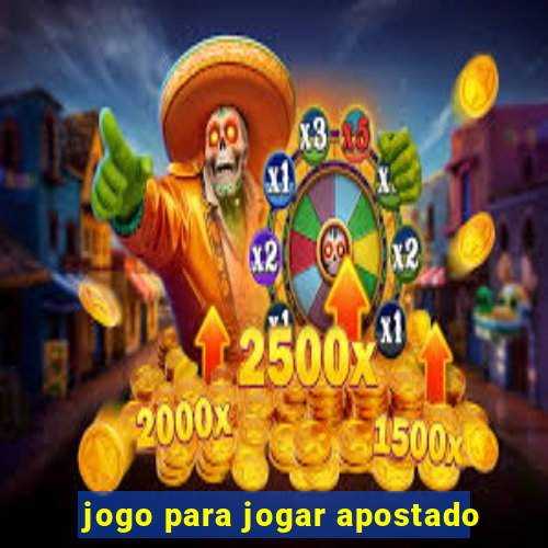 jogo para jogar apostado