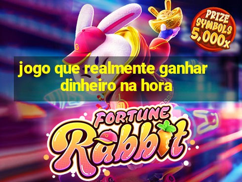 jogo que realmente ganhar dinheiro na hora