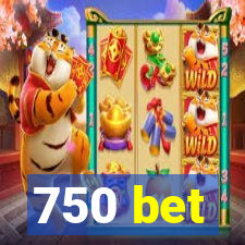 750 bet