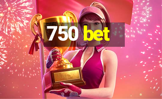 750 bet