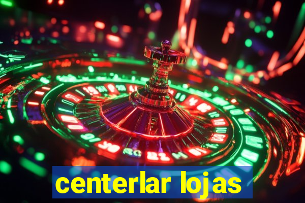 centerlar lojas