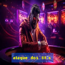 ataque dos tit茫s filme online dublado