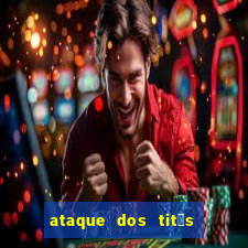 ataque dos tit茫s filme online dublado