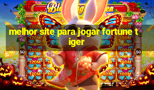 melhor site para jogar fortune tiger