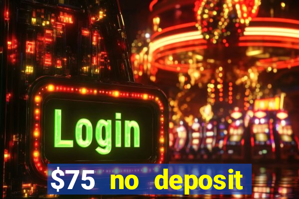 $75 no deposit bonus code sunrise casino